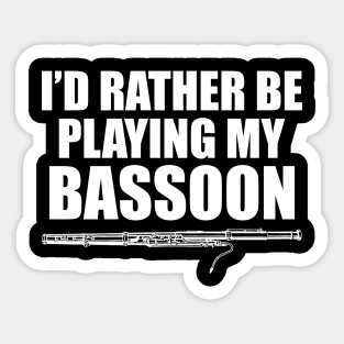 Bassoon Player - I'd rather be playing bassoon w Sticker